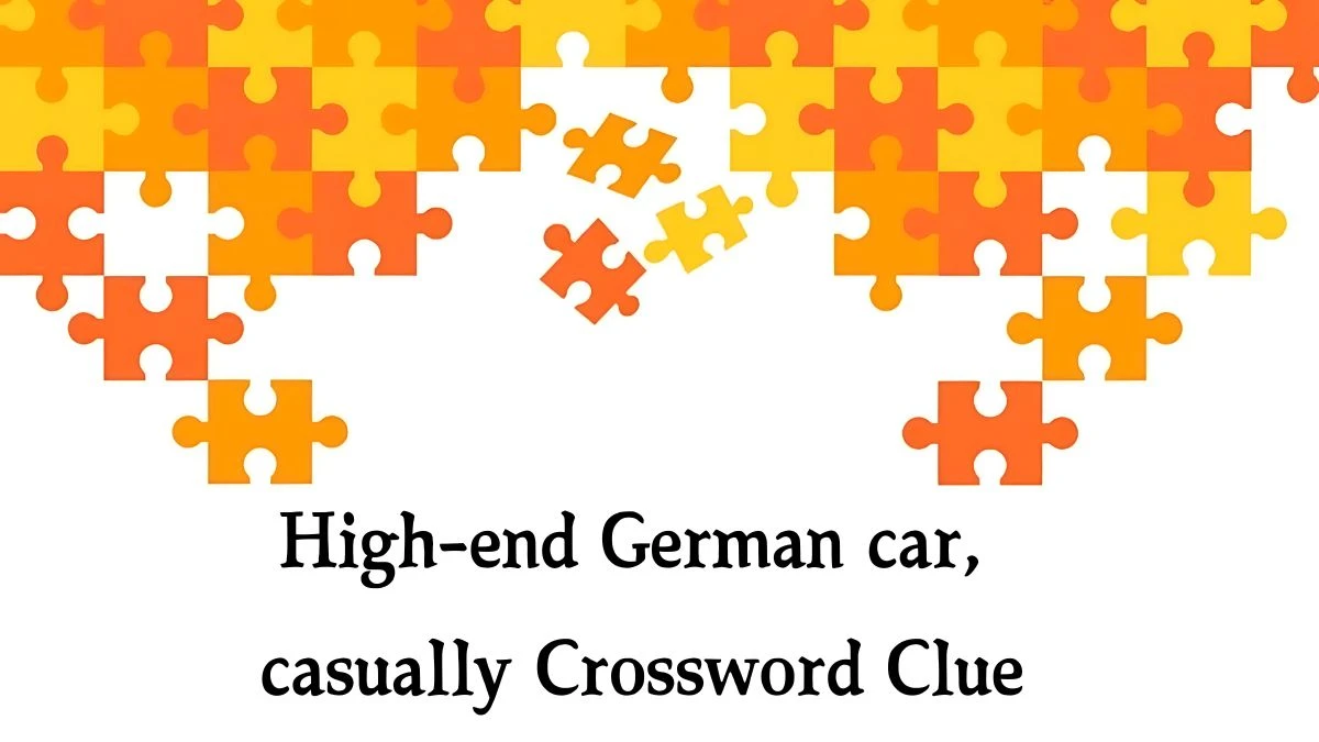 High-end German car, casually NYT Crossword Clue Puzzle Answer from October 09, 2024