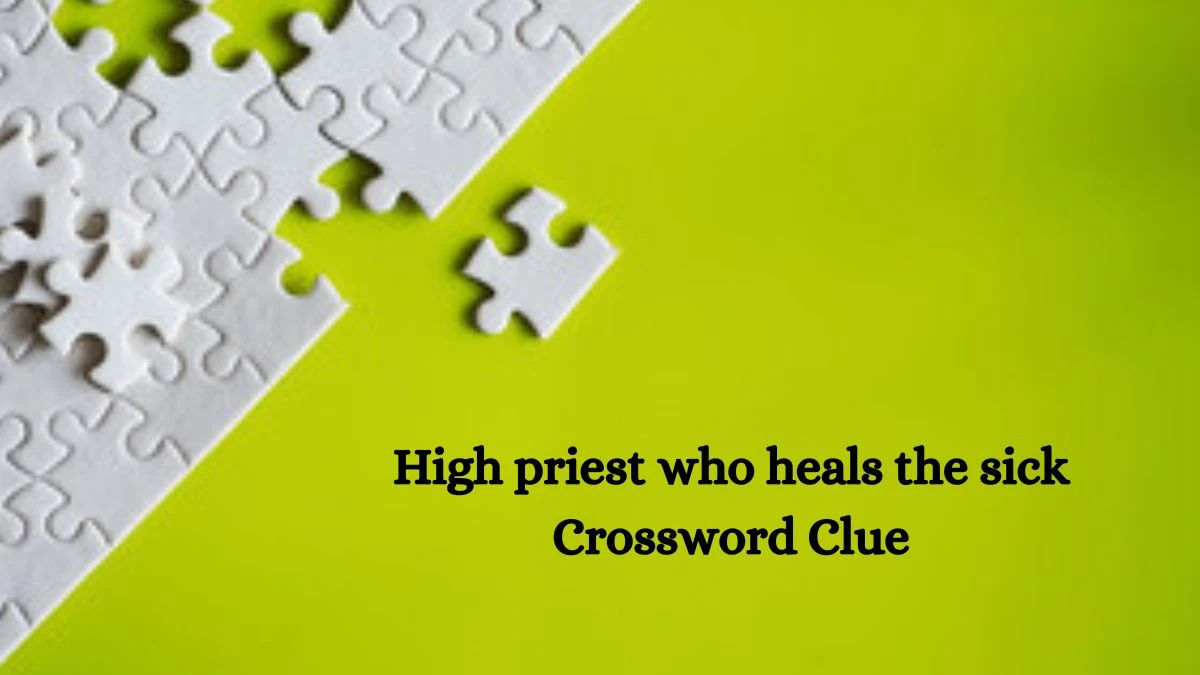 LA Times High priest who heals the sick Crossword Clue Puzzle Answer from October 10, 2024