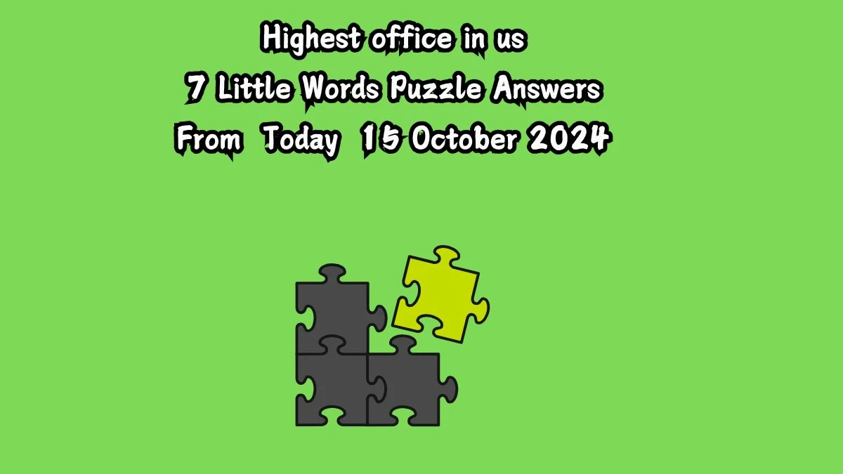 Highest office in us 7 Little Words Puzzle Answer from October 15, 2024