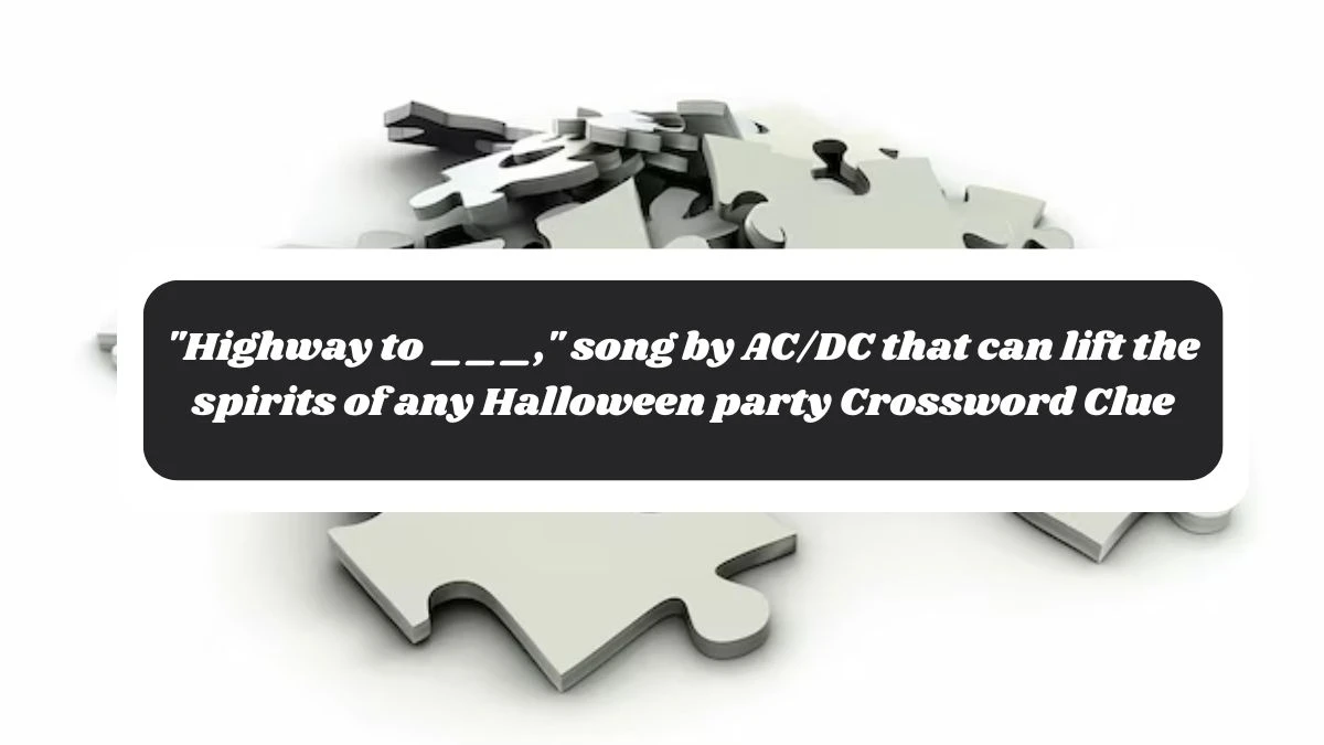 Highway to ___, song by AC/DC that can lift the spirits of any Halloween party Daily Themed Crossword Clue Puzzle Answer from October 28, 2024