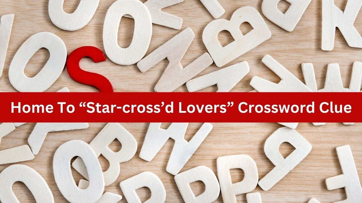 Home To “Star-cross’d Lovers” NYT Crossword Clue Puzzle Answer on October 03, 2024