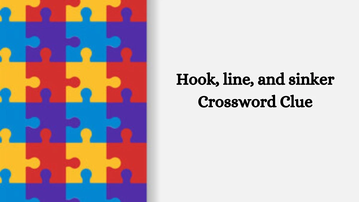 LA Times Hook, line, and sinker Crossword Puzzle Answer from October 11, 2024