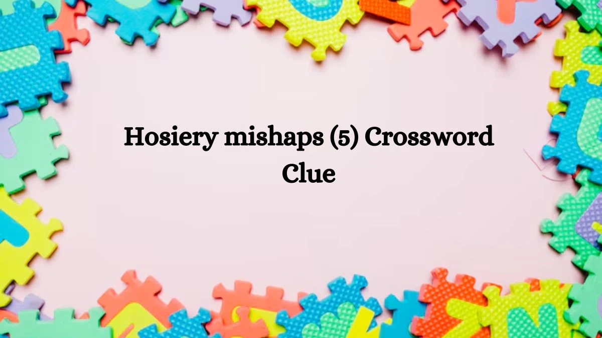 Hosiery mishaps NYT Crossword Clue Puzzle Answer on October 07, 2024