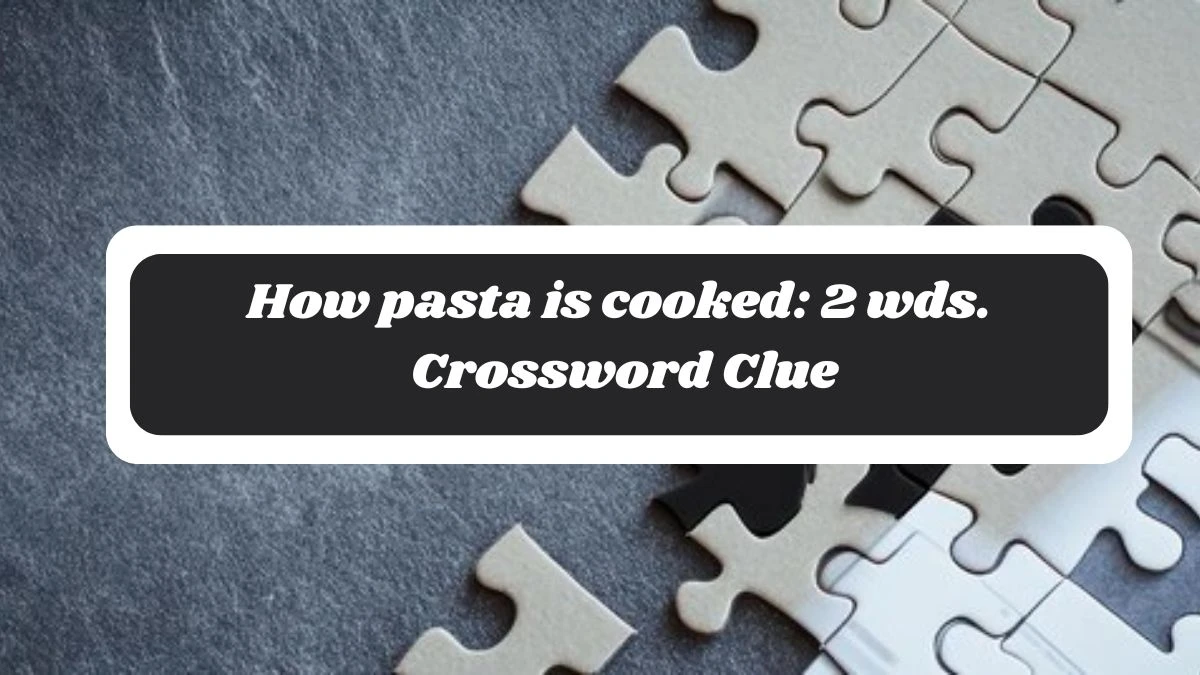 How pasta is cooked: 2 wds. Daily Commuter Crossword Clue Puzzle Answer from October 28, 2024