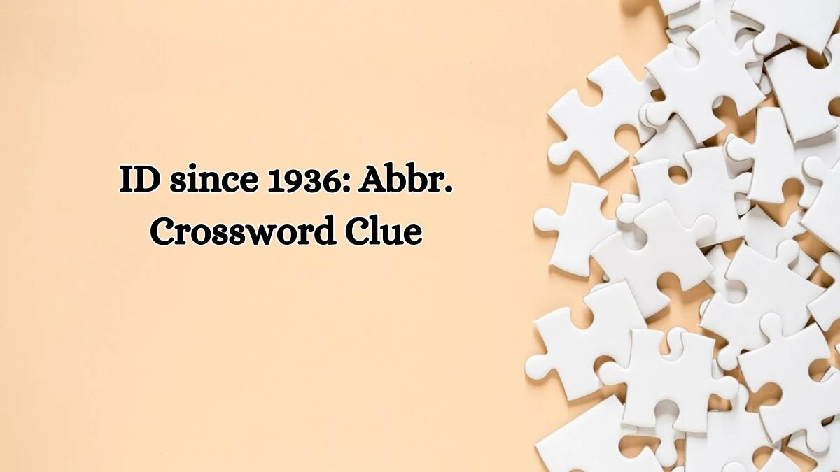 ID since 1936: Abbr. Daily Commuter Crossword Clue Puzzle Answer from October 19, 2024