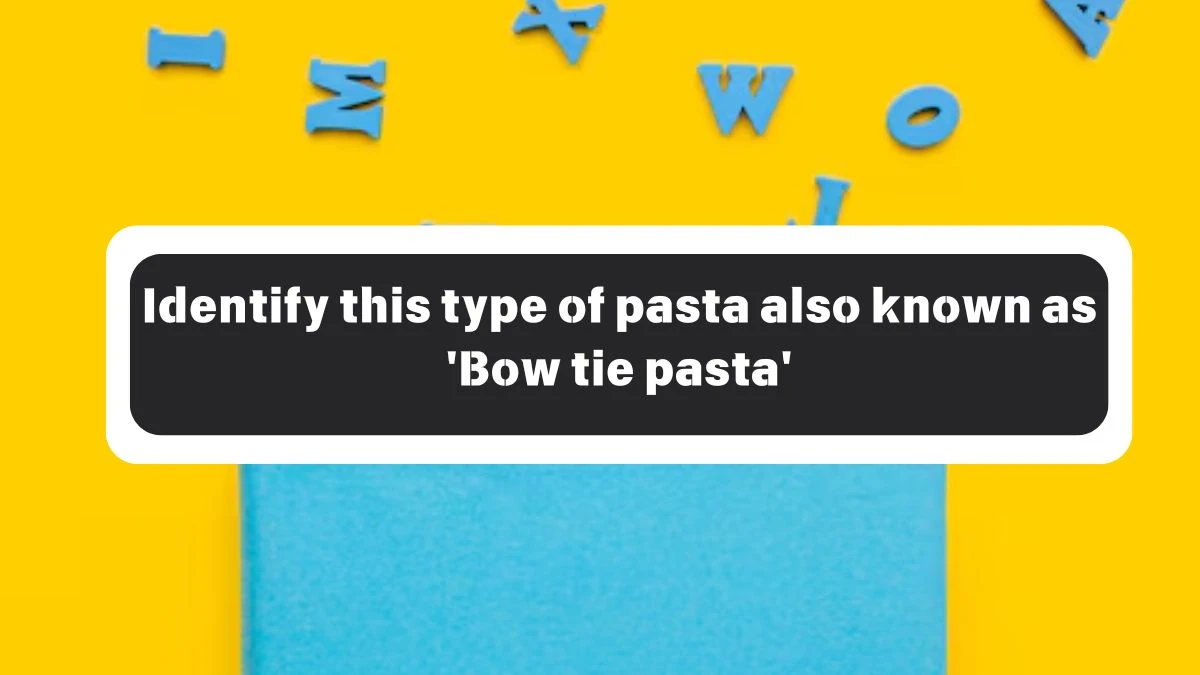 Identify this type of pasta also known as 'Bow tie pasta' Amazon Quiz Answer Today October 26, 2024