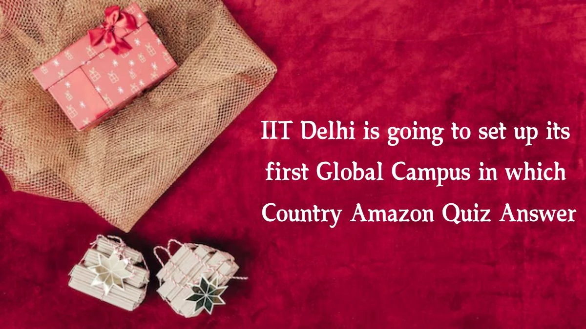 IIT Delhi is going to set up its first Global Campus in which Country Amazon Quiz Answer Today October 10, 2024