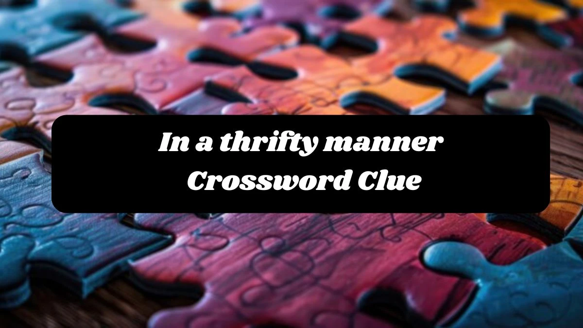 In a thrifty manner 7 Little Words Puzzle Answer from October 24, 2024