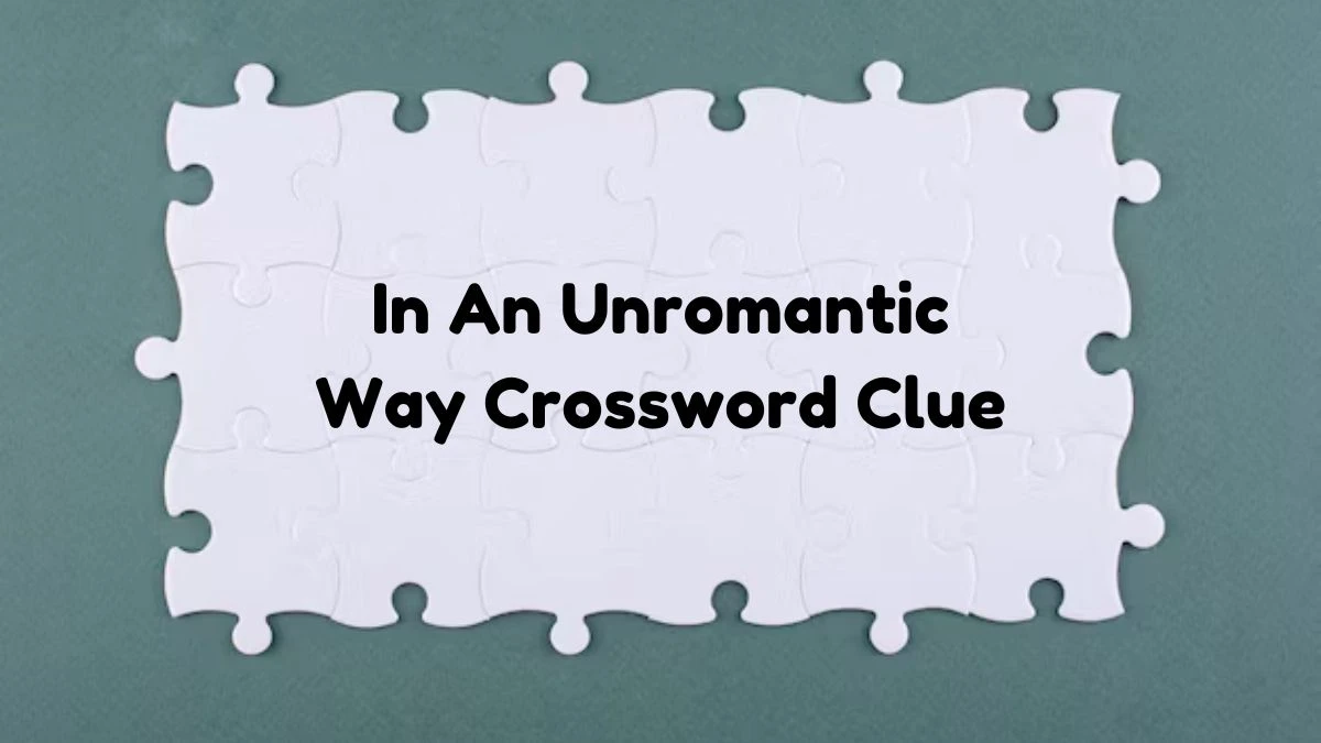 In An Unromantic Way 7 Little Words Puzzle Answer from October 19, 2024