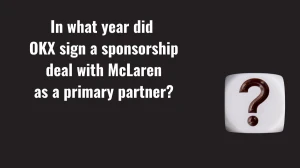 In what year did OKX sign a sponsorship deal with McLaren as a primary partner? Musk X Empire OKX Code of the Day 17 October 2024