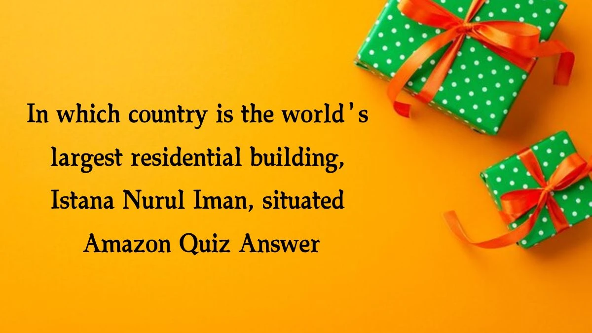 In which country is the world's largest residential building, Istana Nurul Iman, situated Amazon Quiz Answer Today October 17, 2024