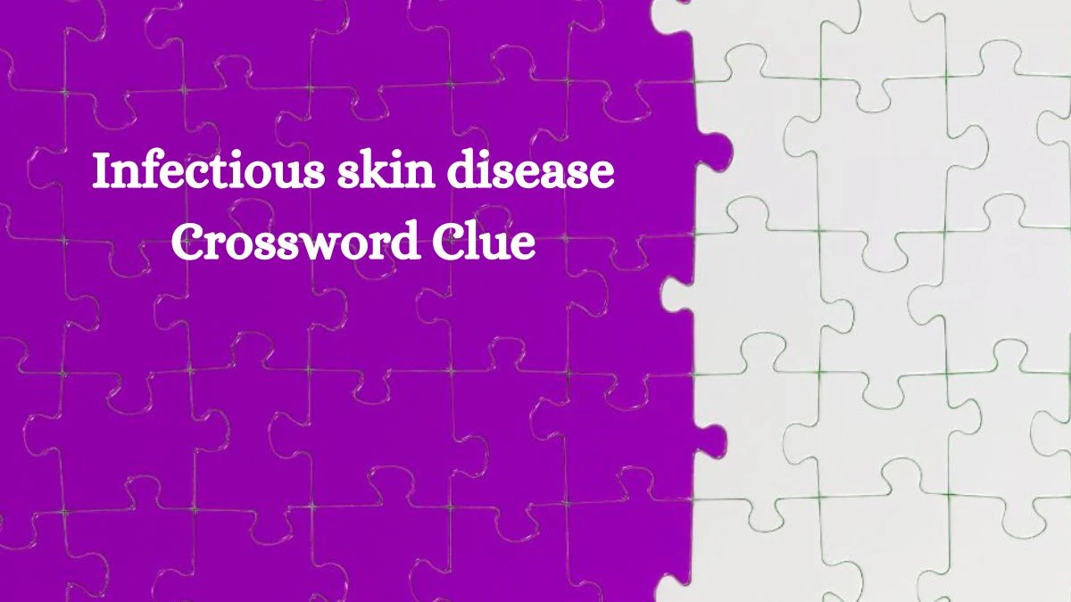 Infectious skin disease 7 Letters Crossword Clue Puzzle Answer from October 17, 2024