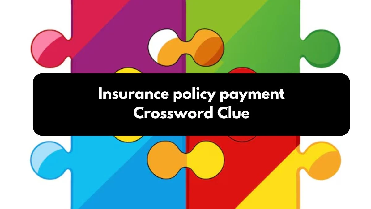 Insurance policy payment 7 Letters Crossword Clue Puzzle Answer from October 25, 2024