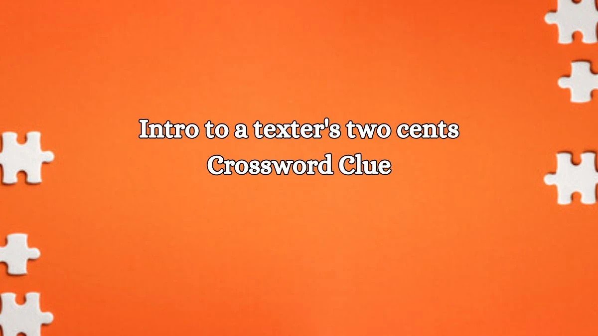 LA Times Intro to a texter's two cents Crossword Clue Puzzle Answer from October 18, 2024