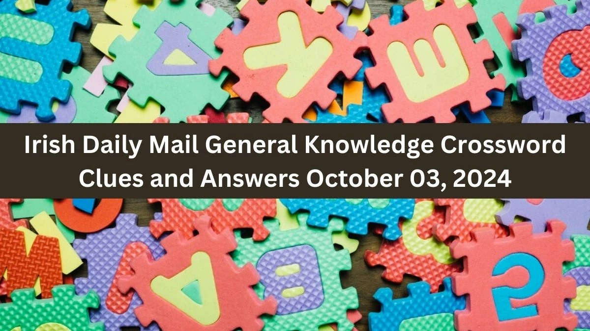 Irish Daily Mail General Knowledge Crossword Clues and Answers October 03, 2024