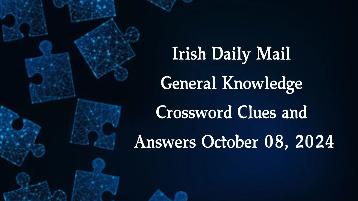 Irish Daily Mail General Knowledge Crossword Clues and Answers October 08, 2024