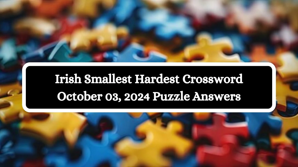 Irish Smallest Hardest Crossword October 03, 2024 Puzzle Answers