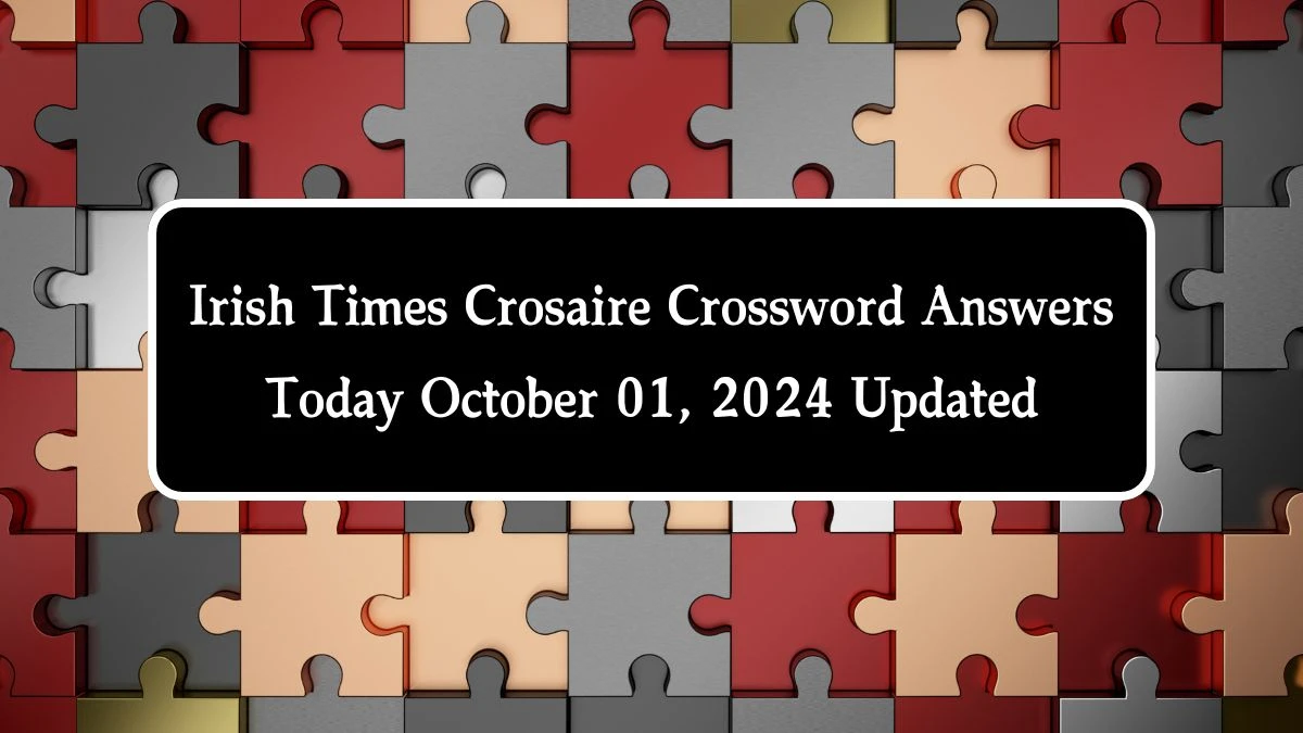 Irish Times Crosaire Crossword Answers Today October 01, 2024 Updated