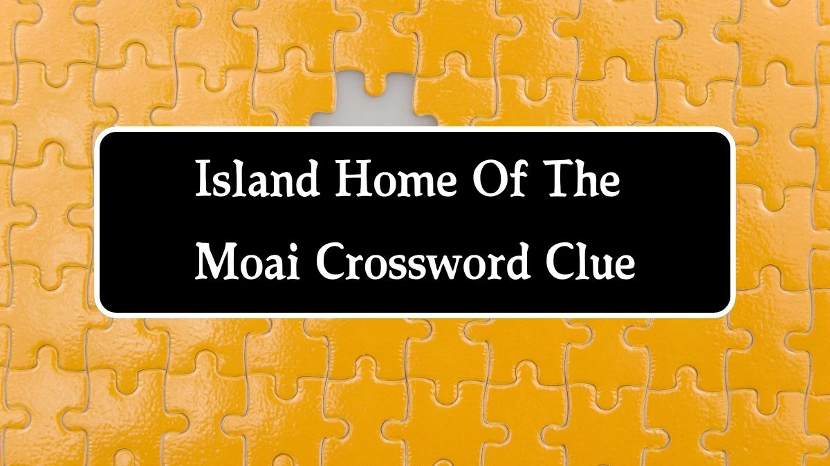 Island Home Of The Moai 7 Little Words Puzzle Answer from October 01, 2024