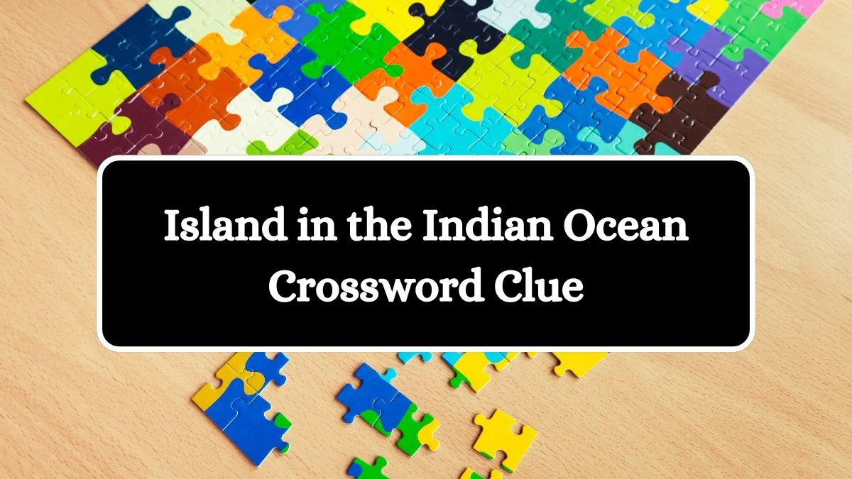 Island in the Indian Ocean Irish Daily Mail Quick Crossword Clue Puzzle Answer from October 19, 2024