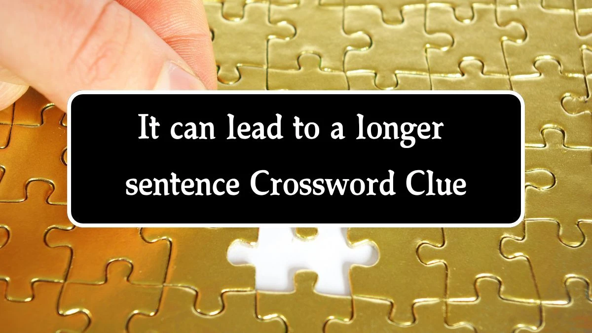 It can lead to a longer sentence (3) NYT Crossword Clue Puzzle Answer from October 04, 2024