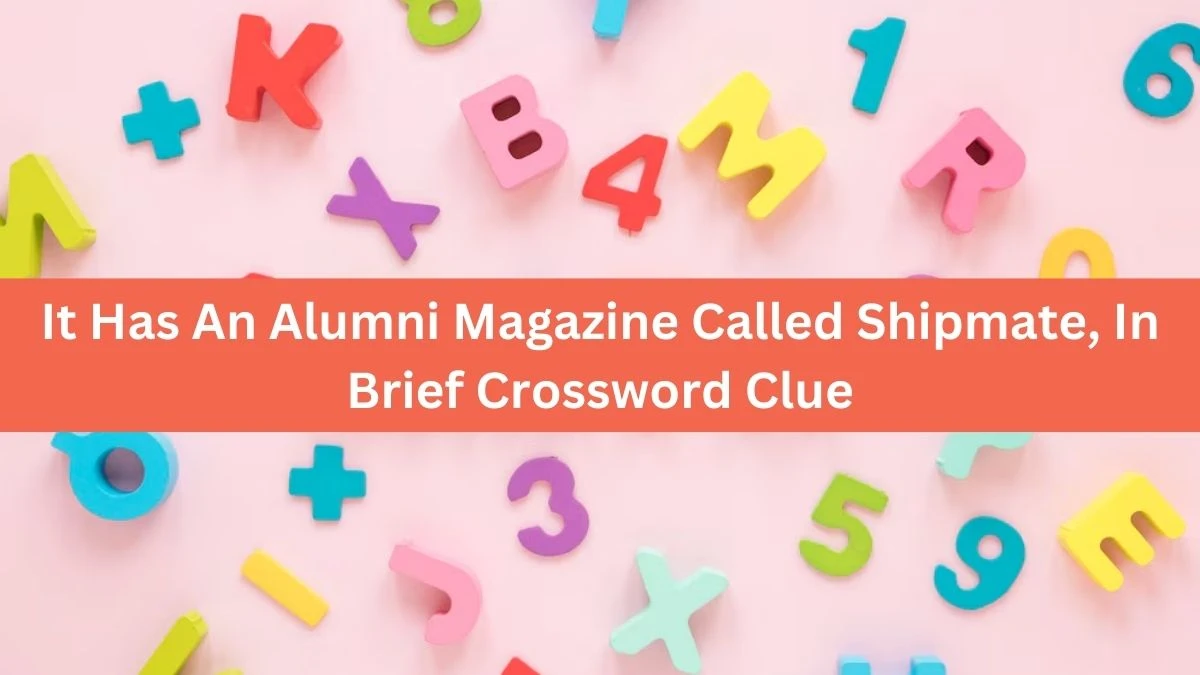 It Has An Alumni Magazine Called Shipmate, In Brief NYT Crossword Clue Puzzle Answer on October 04, 2024