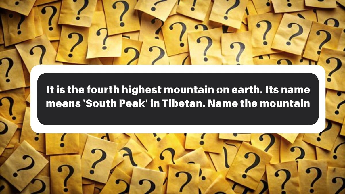 It is the fourth highest mountain on earth. Its name means 'South Peak' in Tibetan. Name the mountain Amazon Quiz Answer Today October 26, 2024