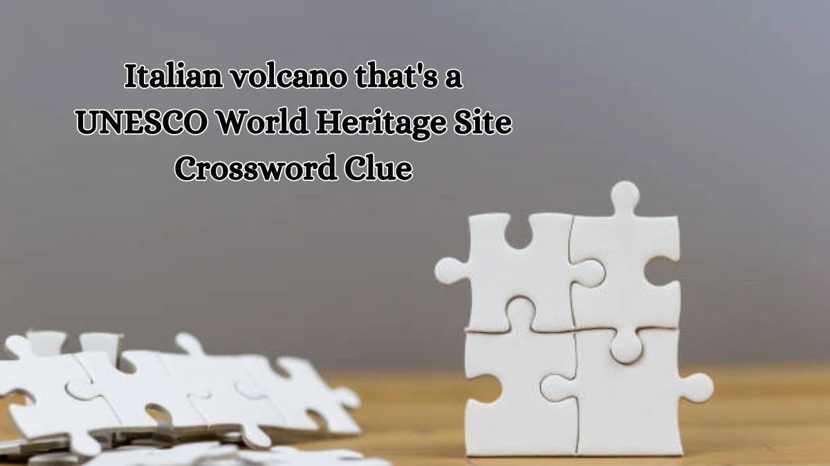 LA Times Italian volcano that's a UNESCO World Heritage Site Crossword Clue Puzzle Answer from October 11, 2024