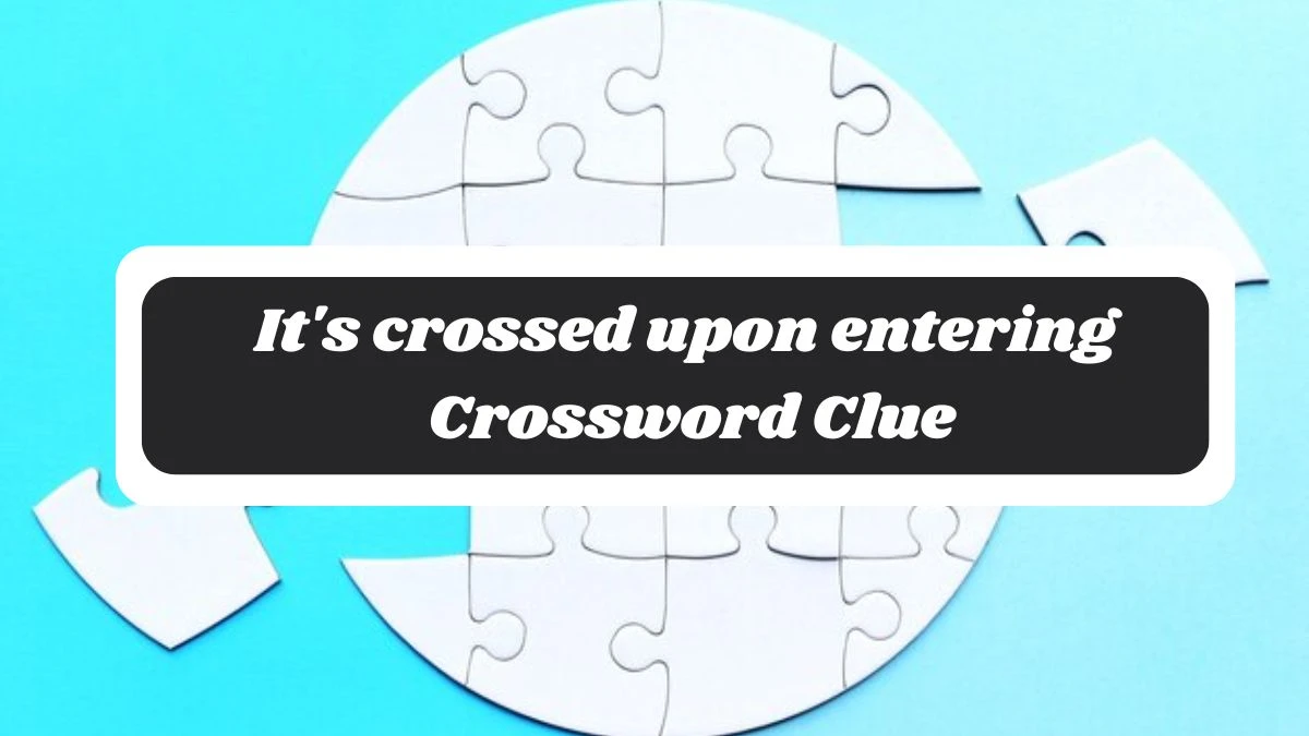 It's crossed upon entering 7 Little Words Puzzle Answer from October 30, 2024