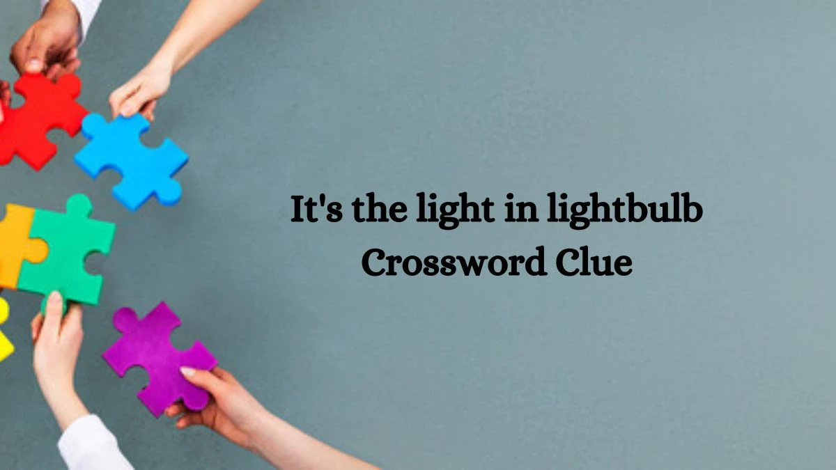 It's the light in lightbulb 7 Little Words Puzzle Answer from October 09, 2024