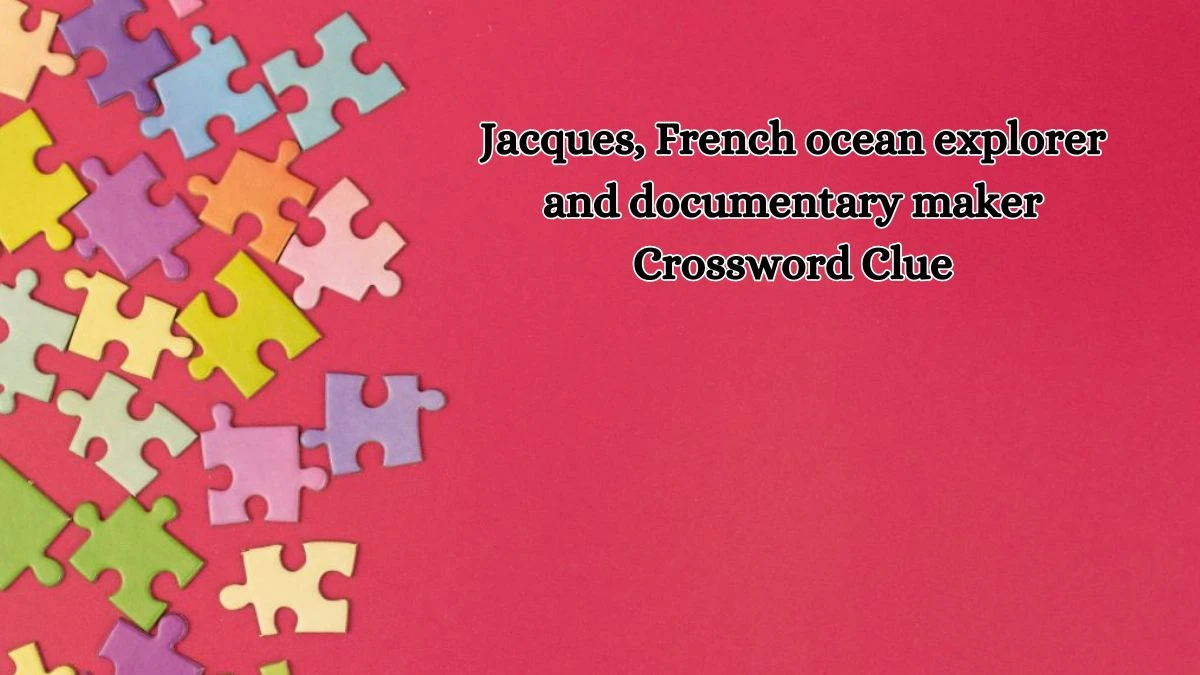 Jacques, French ocean explorer and documentary maker Crossword Clue Puzzle Answer from October 16, 2024