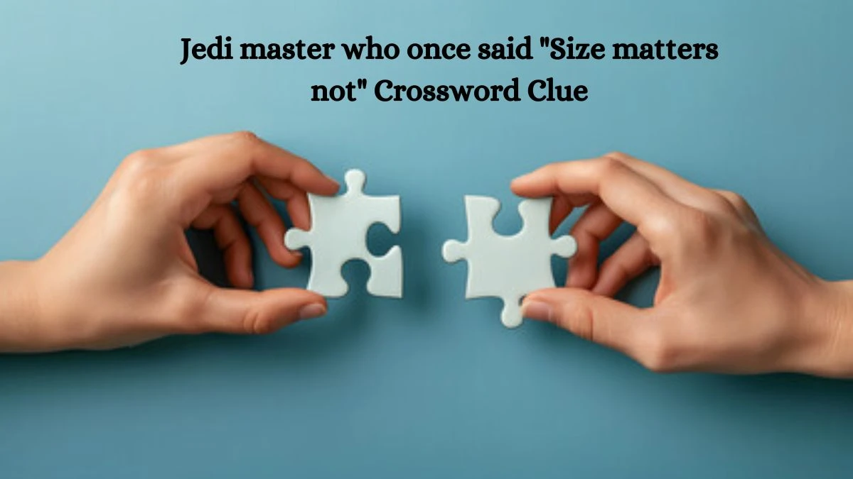 Jedi master who once said Size matters not Daily Themed Crossword Clue Puzzle Answer from October 10, 2024