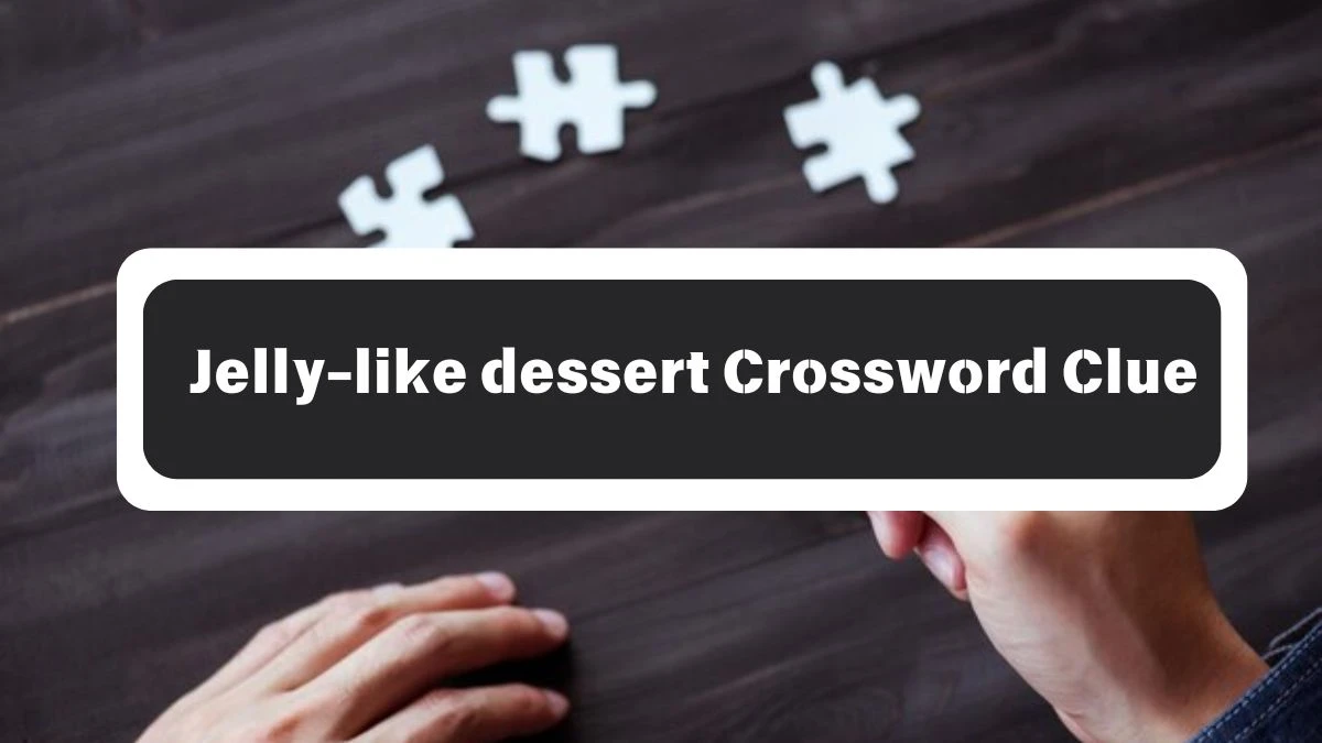 Jelly-like dessert Irish Daily Mail Quick Crossword Clue Puzzle Answer from October 26, 2024