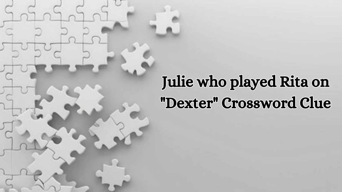 LA Times Julie who played Rita on Dexter Crossword Puzzle Answer from October 11, 2024