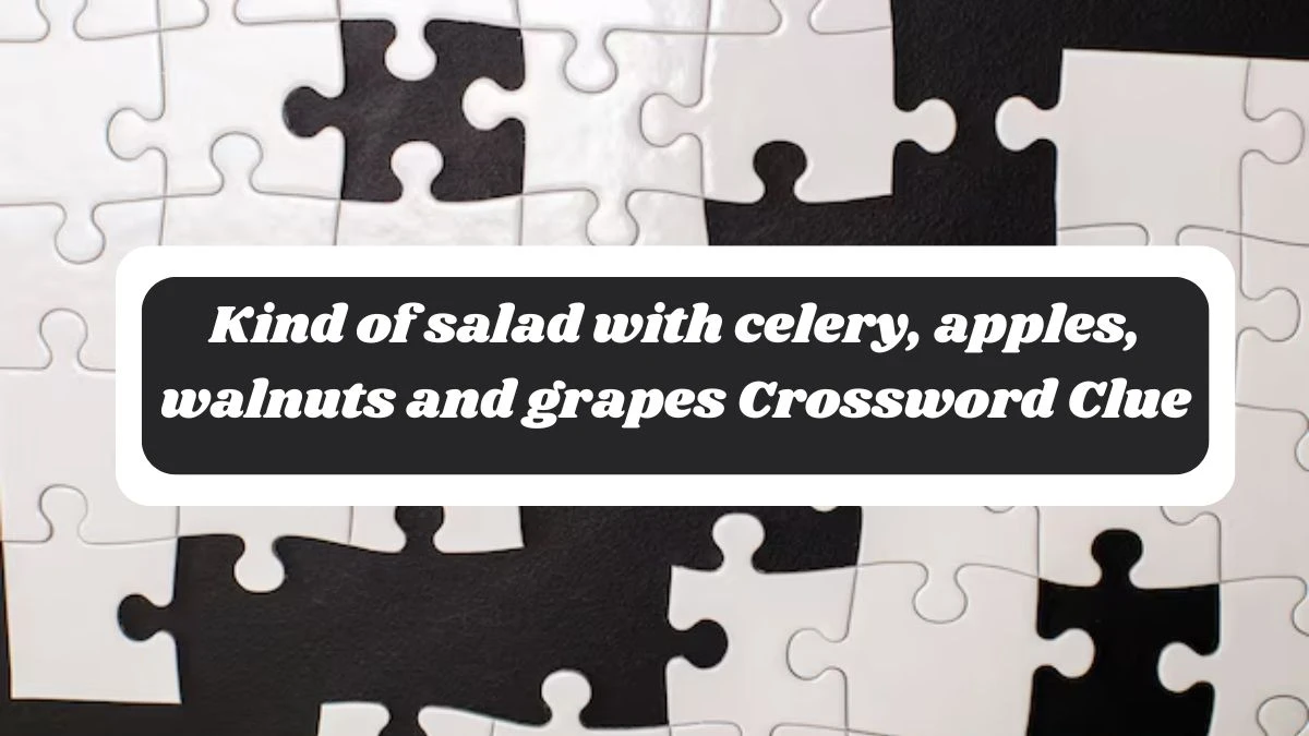 NYT Kind of salad with celery, apples, walnuts and grapes Crossword Clue Puzzle Answer from October 29, 2024