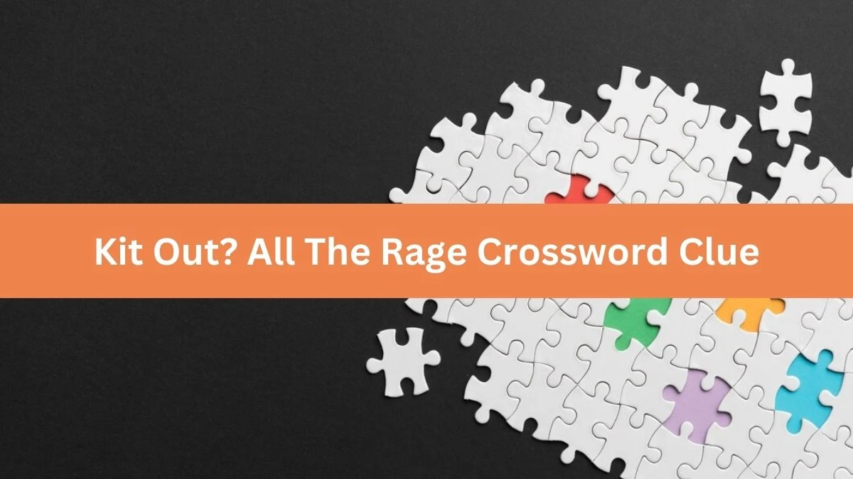 Kit Out? All The Rage Crossword Clue Puzzle Answer from October 04, 2024