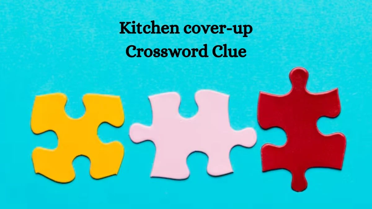 Kitchen cover-up NYT Crossword Clue Puzzle Answer on October 09, 2024