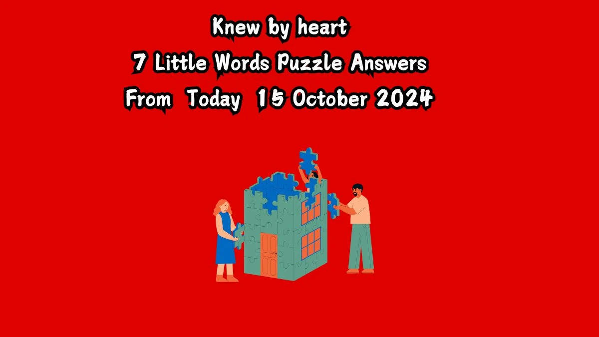 Knew by heart 7 Little Words Puzzle Answer from October 15, 2024