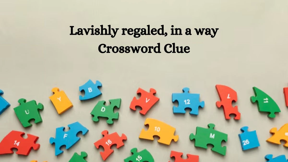 Lavishly regaled, in a way NYT Crossword Clue Puzzle Answer on October 10, 2024