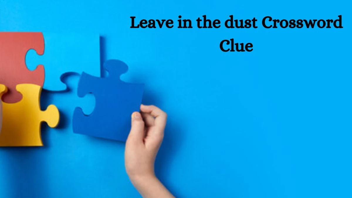 Leave in the dust 7 Little Words Puzzle Answer from October 07, 2024