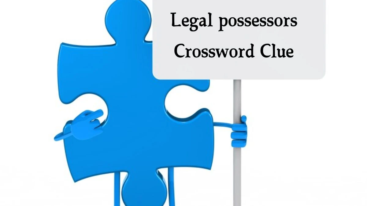 Legal possessors Irish Daily Mail Quick Crossword Clue Puzzle Answer from October 07, 2024