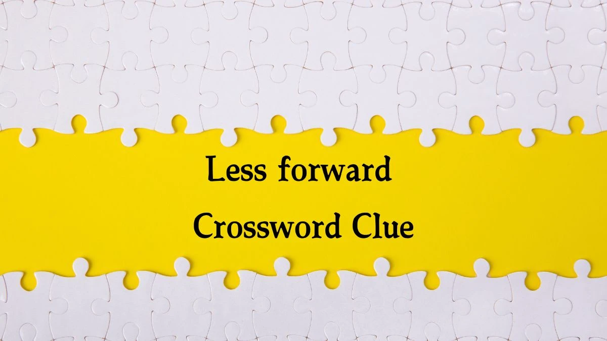 Less forward NYT Crossword Clue Puzzle Answer on October 04, 2024