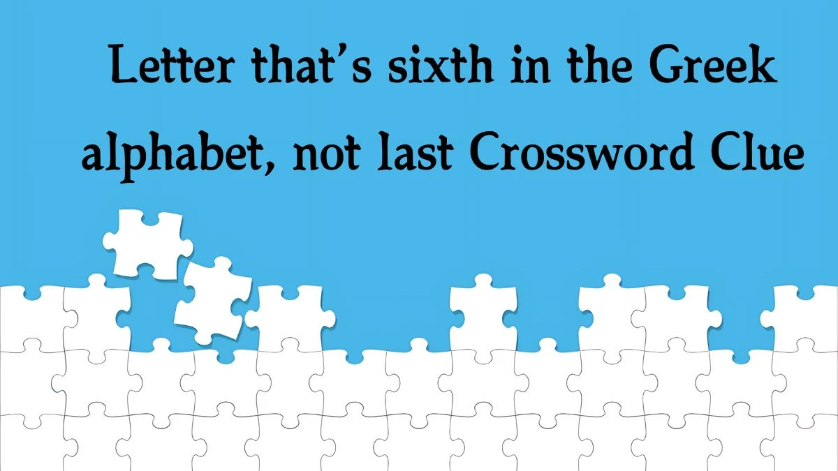 NYT Letter that’s sixth in the Greek alphabet, not last (4) Crossword Clue Puzzle Answer from October 09, 2024