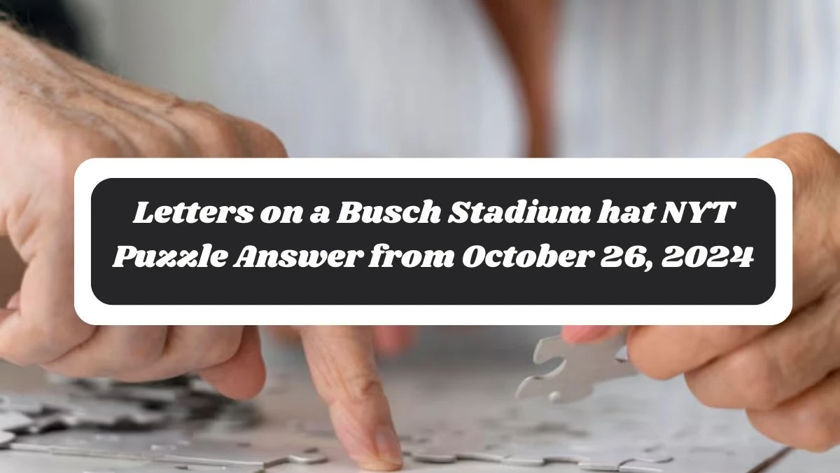 Letters on a Busch Stadium hat NYT Puzzle Answer from October 26, 2024