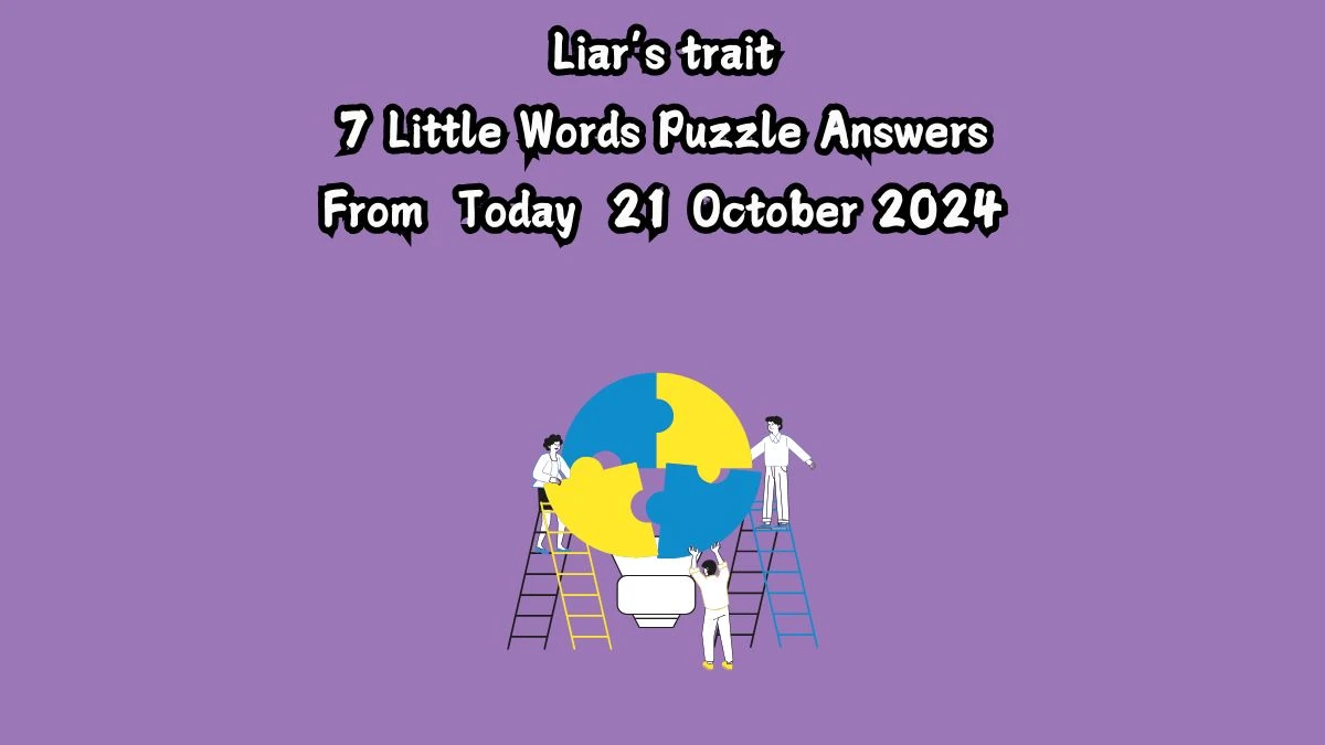 Liar’s trait 7 Little Words Puzzle Answer from October 21, 2024