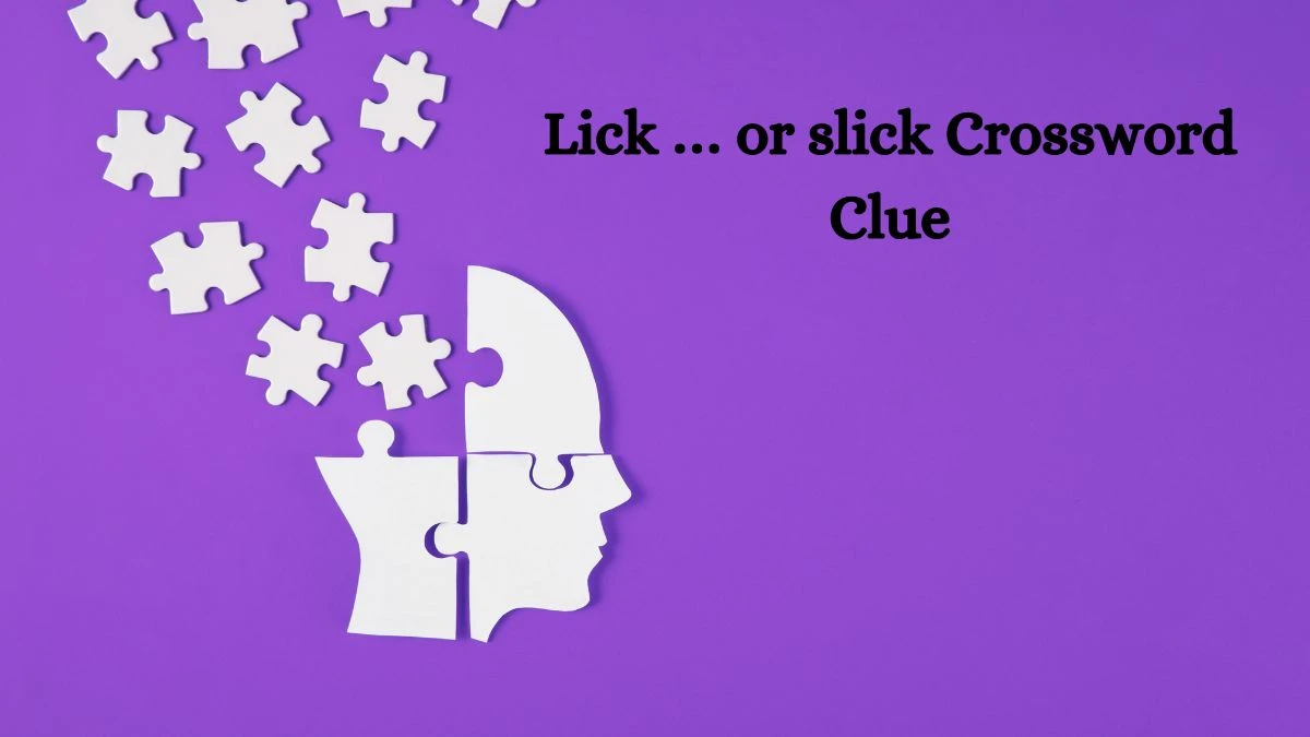 Lick … or slick NYT Crossword Clue Puzzle Answer on October 09, 2024