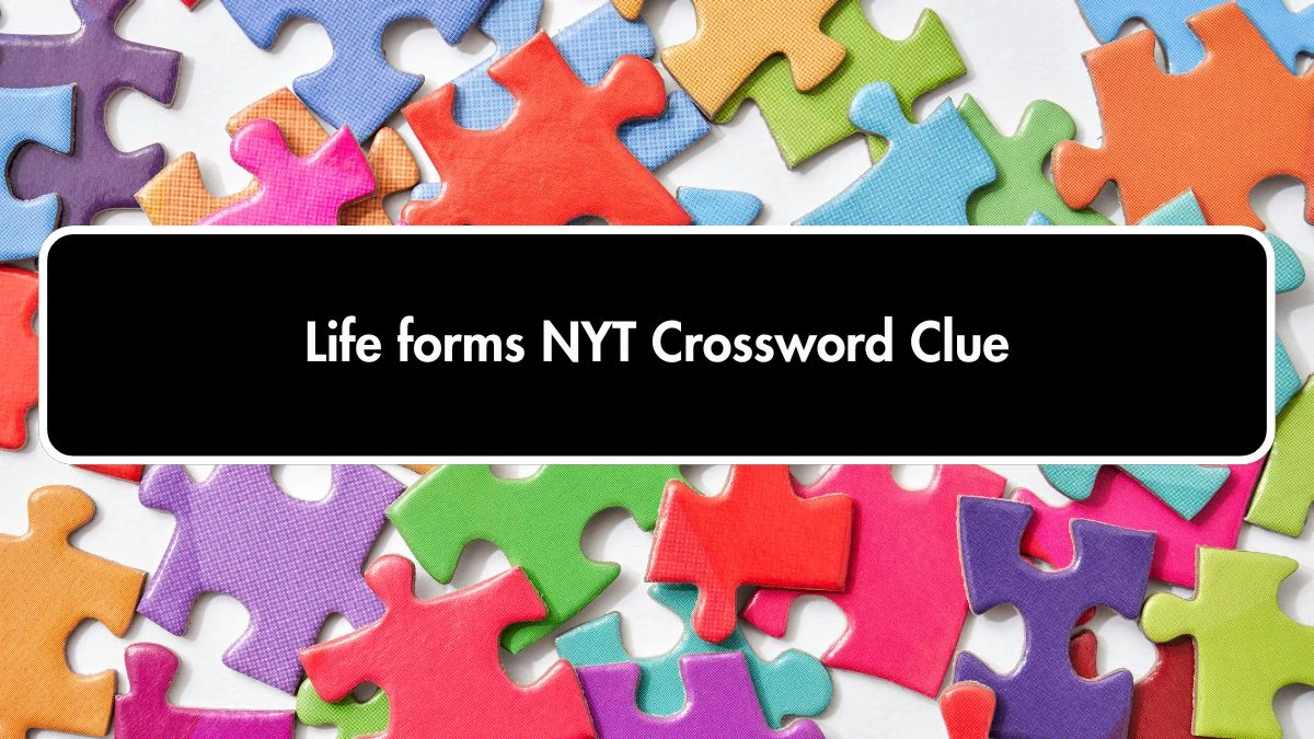 NYT Life forms Crossword Clue Puzzle Answer from October 01, 2024