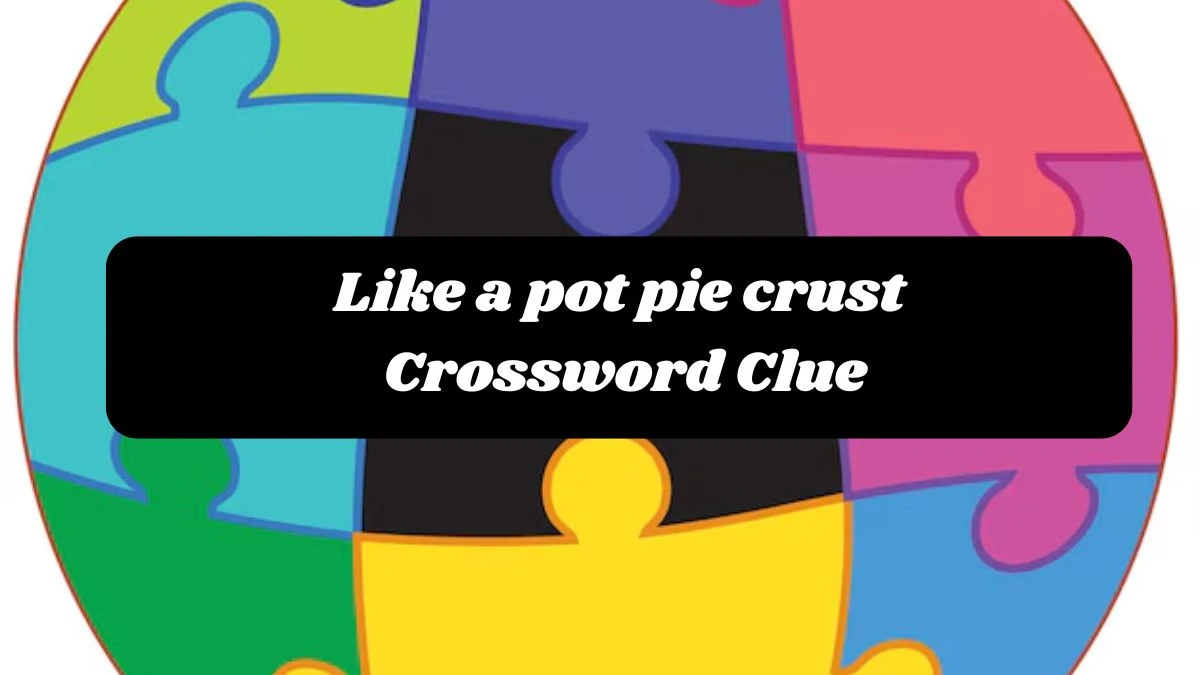 Like a pot pie crust 7 Little Words Puzzle Answer from October 24, 2024