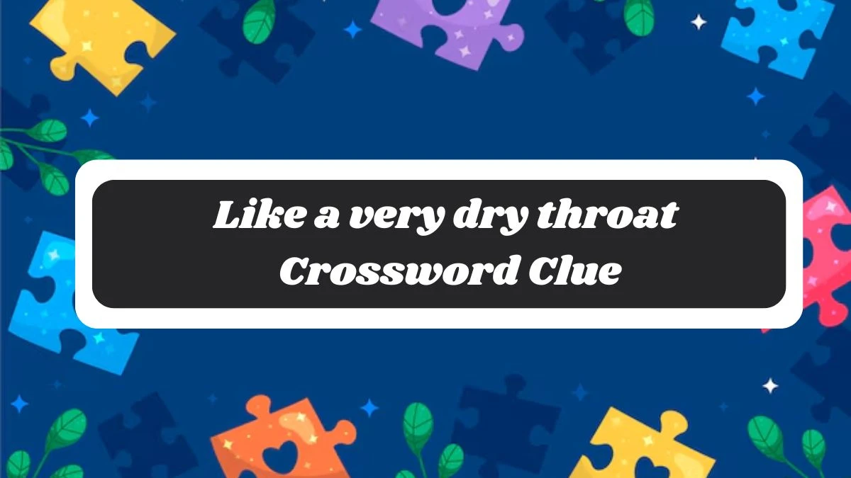 Like a very dry throat 7 Little Words Puzzle Answer from October 30, 2024