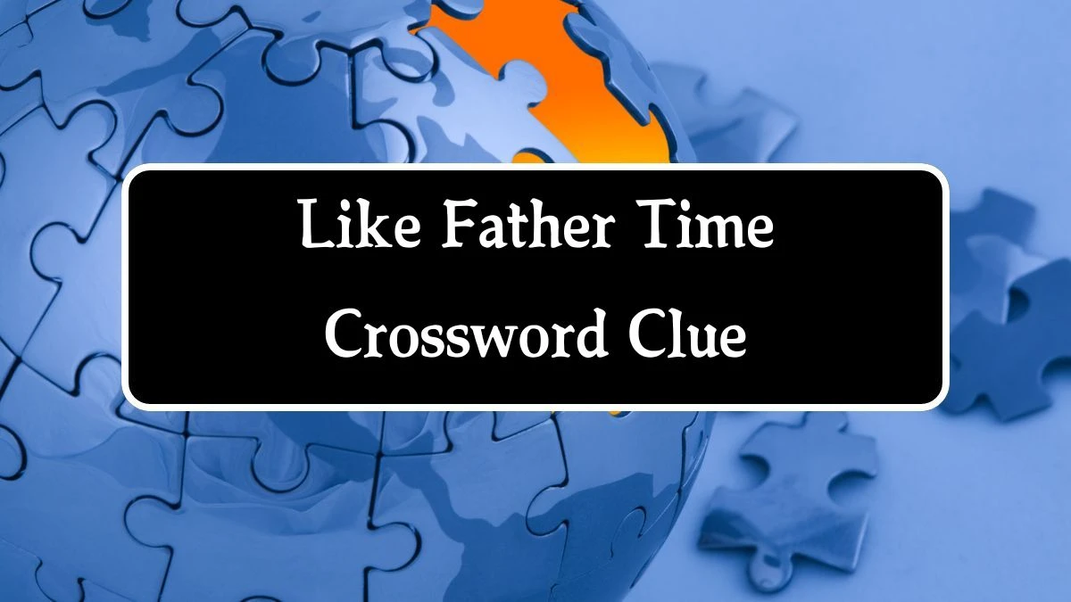 NYT Like Father Time Crossword Clue Puzzle Answer from October 01, 2024